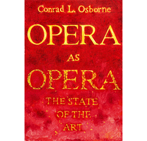 Conrad L. Osborne: Opera as Opera. The State of the Art, Proposito Press, 2018; Hardcover, 827 Seiten, ISBN 978-0-999-43660-8